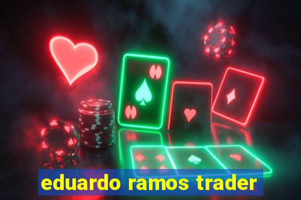 eduardo ramos trader